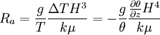 R_a= \frac{g}{T} \frac{ \Delta TH^3}{k \mu}=- \frac{g}{ \theta} \frac{ \frac{ \partial \theta}{ \partial z}H^4 }{k \mu} 